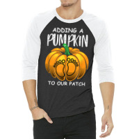 Pregnancy Thanksgiving Adding A Pumpkin To Our Patch T Shirt 3/4 Sleeve Shirt | Artistshot