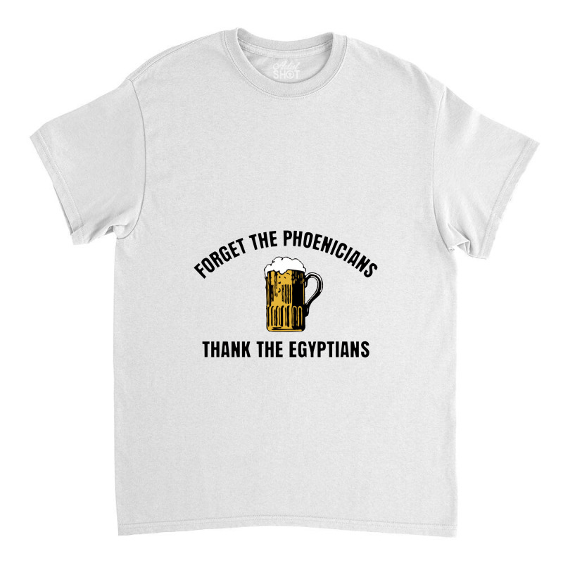 Forget The Phoenicians Thank The Egytians,thank The Phoencians Classic T-shirt | Artistshot