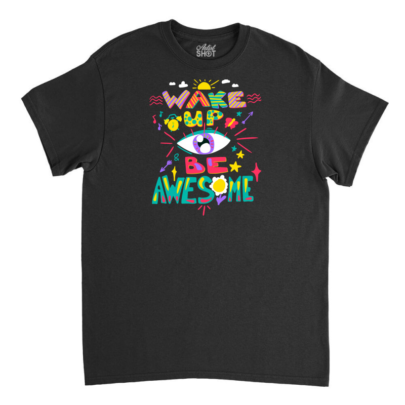 Wake Up Classic T-shirt | Artistshot