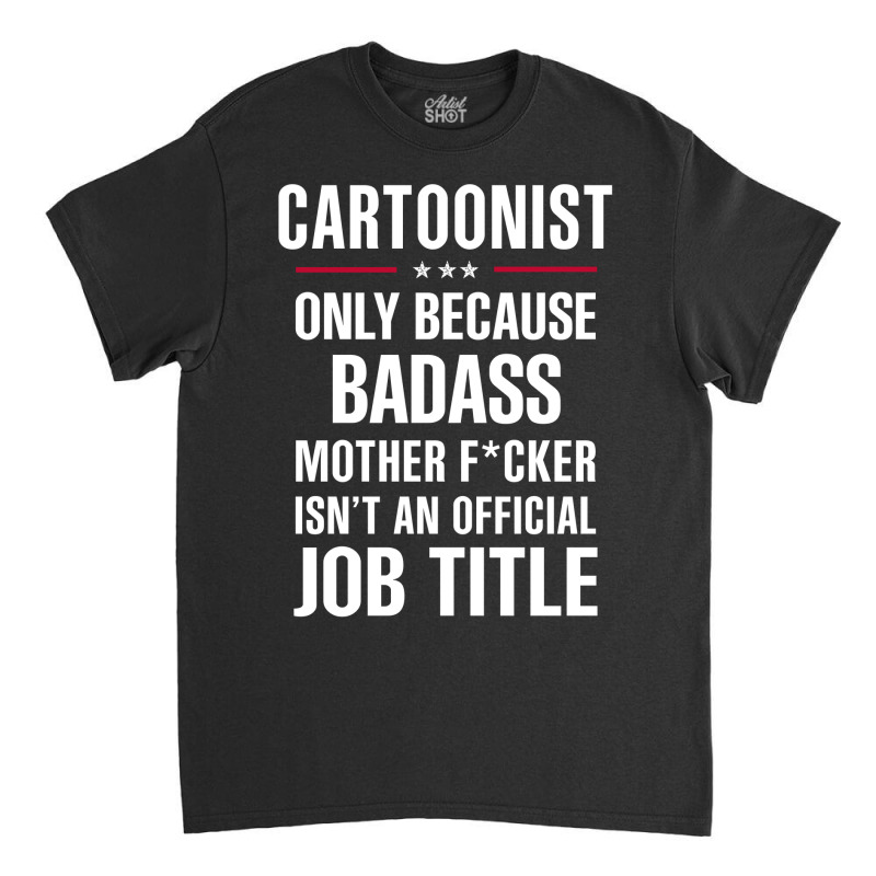 Gift For Badass Cartoonist Classic T-shirt | Artistshot