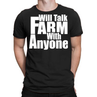 Will Talk Farm With Anyone Animal Farming Garden Tshirt T-shirt | Artistshot