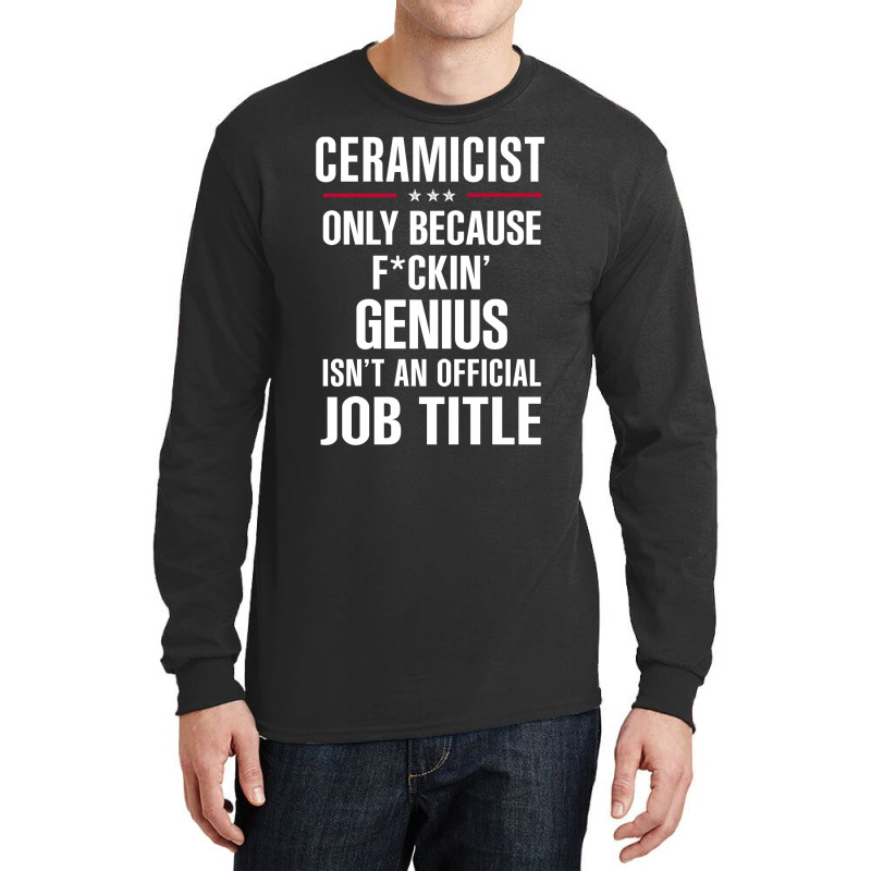 Gift For F Ckin' Genius Ceramicist Long Sleeve Shirts | Artistshot