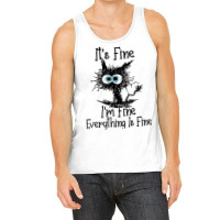 It's Fine I'm Fine Everything Is Fine Funny Cat T Shirt Tank Top | Artistshot