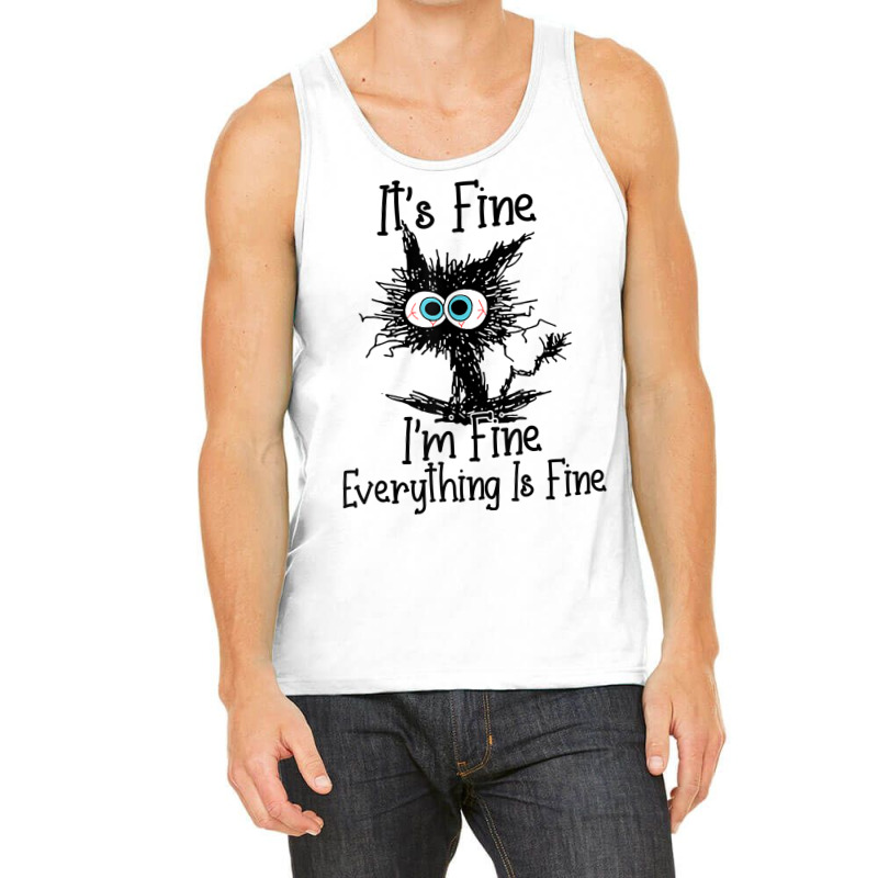 It's Fine I'm Fine Everything Is Fine Funny Cat T Shirt Tank Top | Artistshot