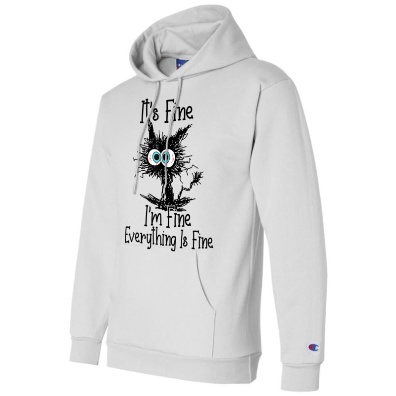 It's Fine I'm Fine Everything Is Fine Funny Cat T Shirt Champion Hoodie | Artistshot