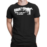 Rawr Means I Love You In Dinosaur Shirt Funny Cute Dinosaur T Shirt T-shirt | Artistshot