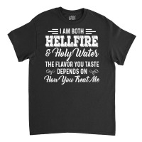 I Am Both Hellfire Holy Water The Flavor You Taste Depends T Shirt Classic T-shirt | Artistshot