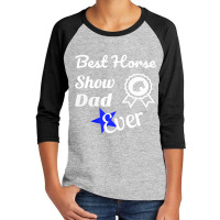 Best Horse Show Dad T  For Equestrian Fathers Youth 3/4 Sleeve | Artistshot