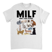 Milf Man I Love Felines Funny Cat Vintage T Shirt Classic T-shirt | Artistshot