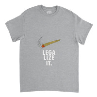 Legalize It Weed & Marijuana Pothead Stoner Gift Idea   Cannabis Gift Classic T-shirt | Artistshot