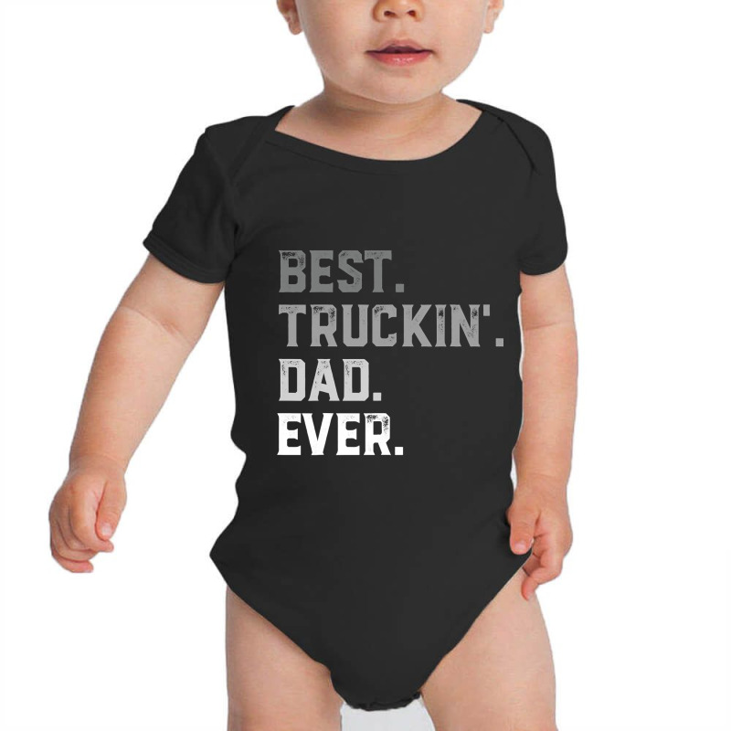 Best Truckin  Dad Ever For Men T  Fathers Day Baby Bodysuit by EricWade | Artistshot