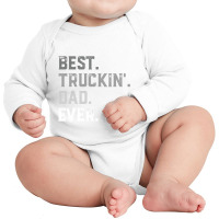 Best Truckin  Dad Ever For Men T  Fathers Day Long Sleeve Baby Bodysuit | Artistshot