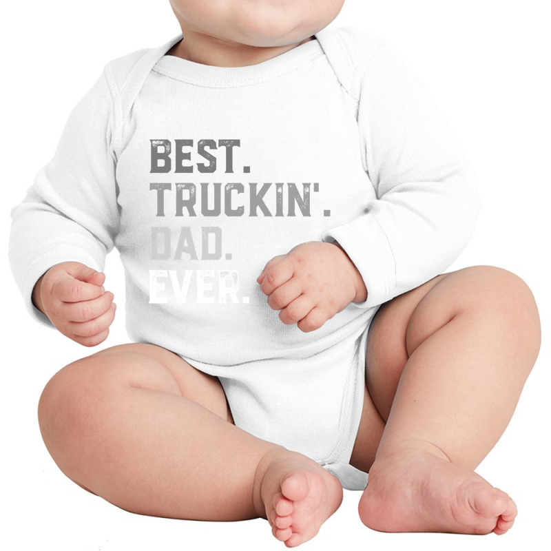 Best Truckin  Dad Ever For Men T  Fathers Day Long Sleeve Baby Bodysuit by EricWade | Artistshot