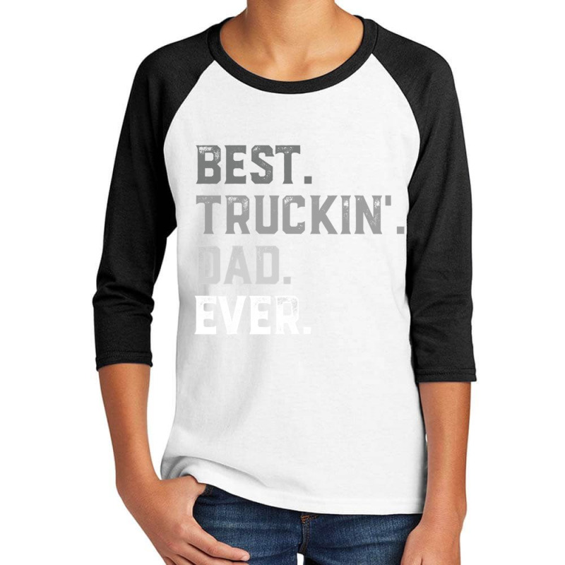 Best Truckin  Dad Ever For Men T  Fathers Day Youth 3/4 Sleeve by EricWade | Artistshot