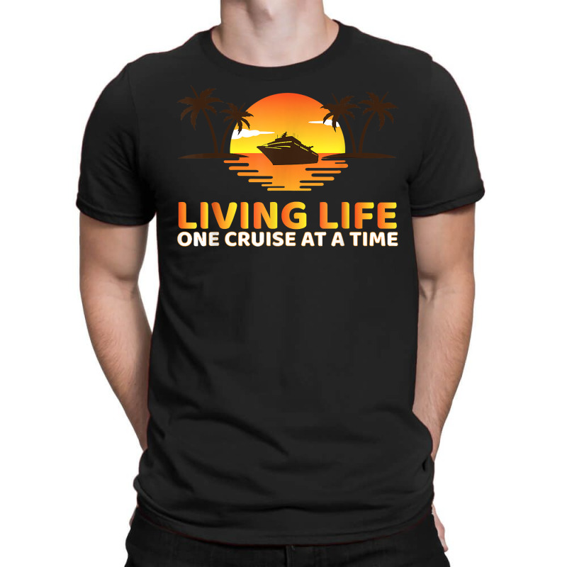 Living Life One Cruise At A Time Funny Cruise Ship T Shirt T-shirt | Artistshot