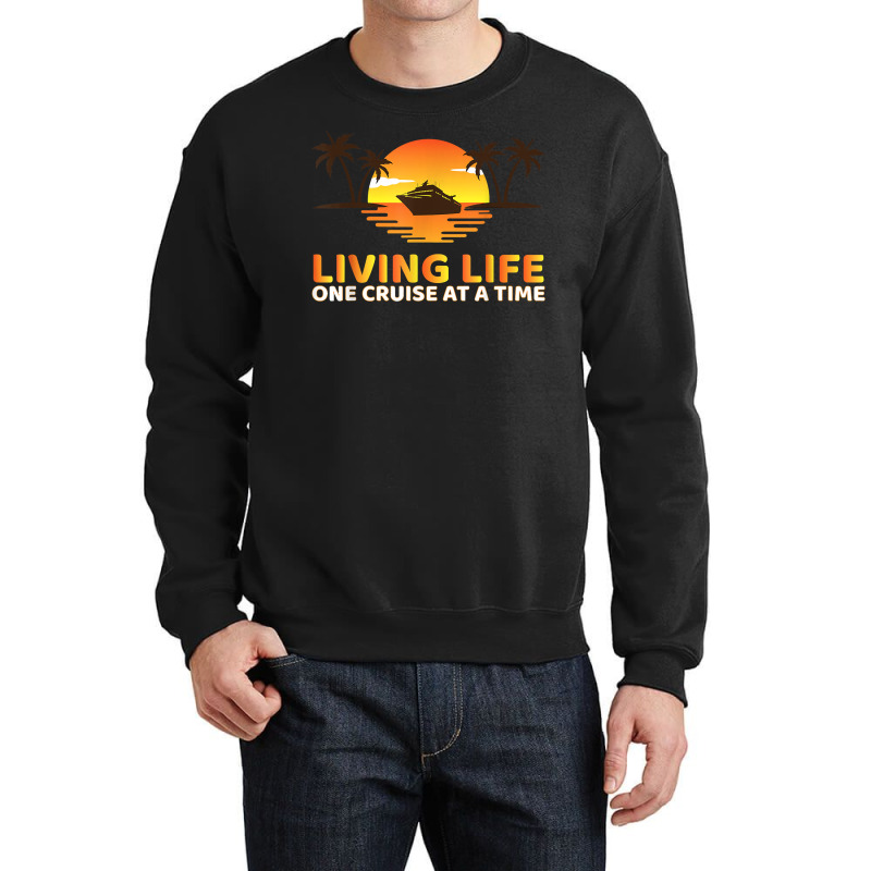 Living Life One Cruise At A Time Funny Cruise Ship T Shirt Crewneck Sweatshirt | Artistshot