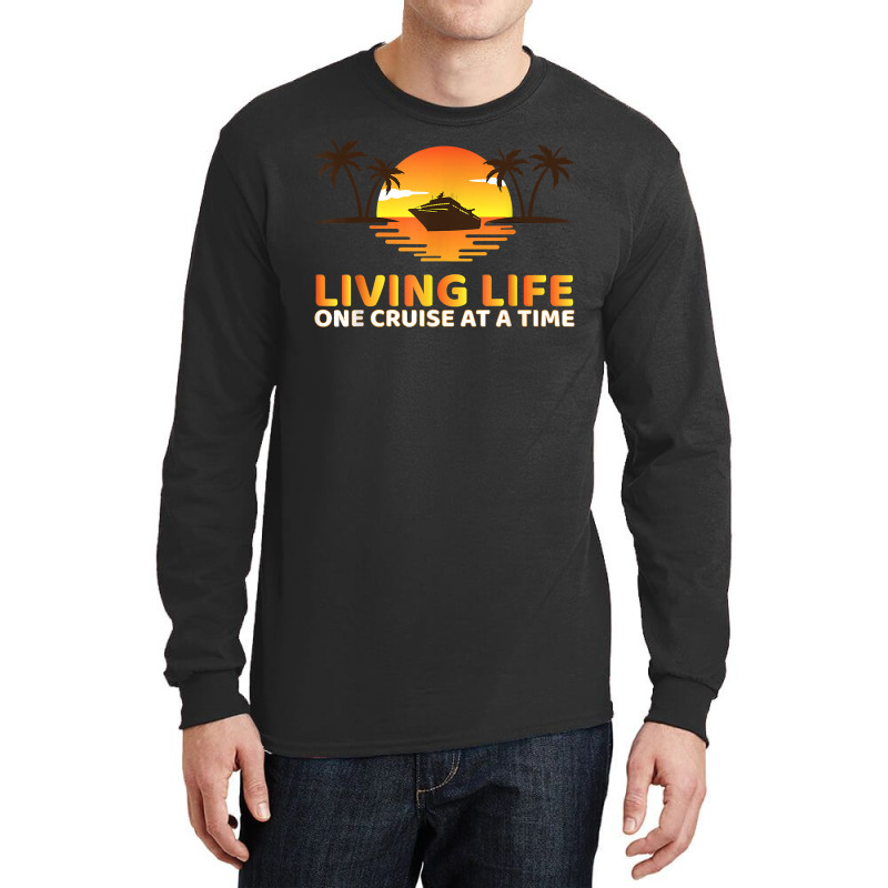 Living Life One Cruise At A Time Funny Cruise Ship T Shirt Long Sleeve Shirts | Artistshot