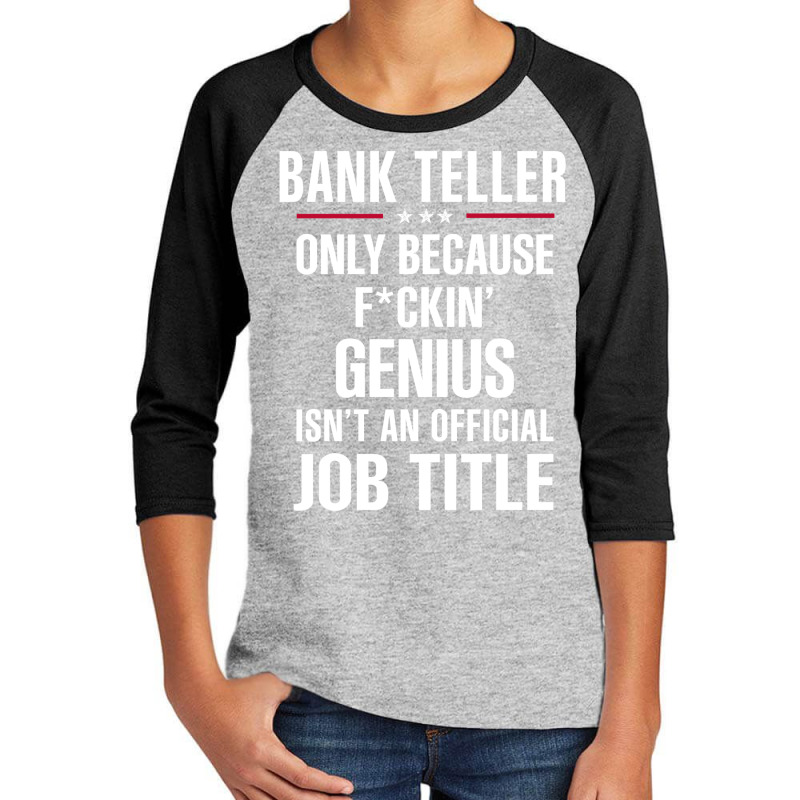 Gift For F Ckin' Genius Bank Teller Youth 3/4 Sleeve by thanchashop | Artistshot