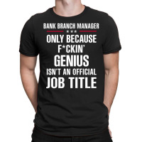 Gift For F Ckin' Genius Bank Branch Manager T-shirt | Artistshot