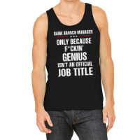 Gift For F Ckin' Genius Bank Branch Manager Tank Top | Artistshot