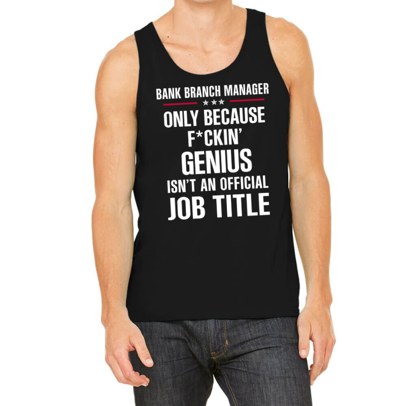 Gift For F Ckin' Genius Bank Branch Manager Tank Top by thanchashop | Artistshot