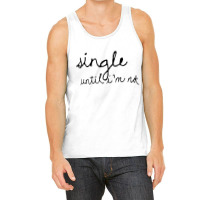 Single Until I'm Not Tank Top | Artistshot