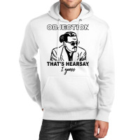 Objection That's Hearsay, I Guess T Shirt Unisex Hoodie | Artistshot