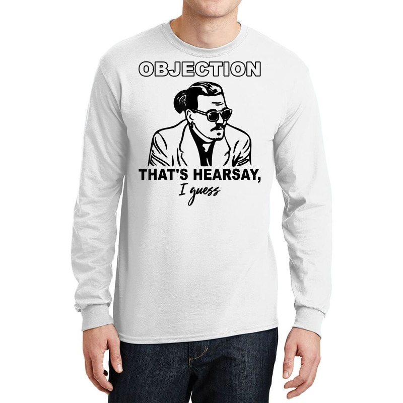 Objection That's Hearsay, I Guess T Shirt Long Sleeve Shirts | Artistshot