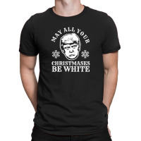 May All Your Christmases Be White [tb] T-shirt | Artistshot