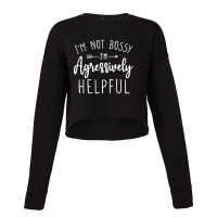 I’m Not Bossy I’m Aggressively Helpful Sweatshirt Cropped Sweater | Artistshot