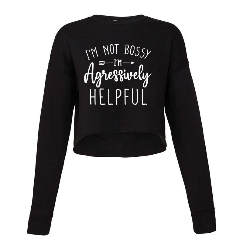 I’m Not Bossy I’m Aggressively Helpful Sweatshirt Cropped Sweater by sieuduong86 | Artistshot