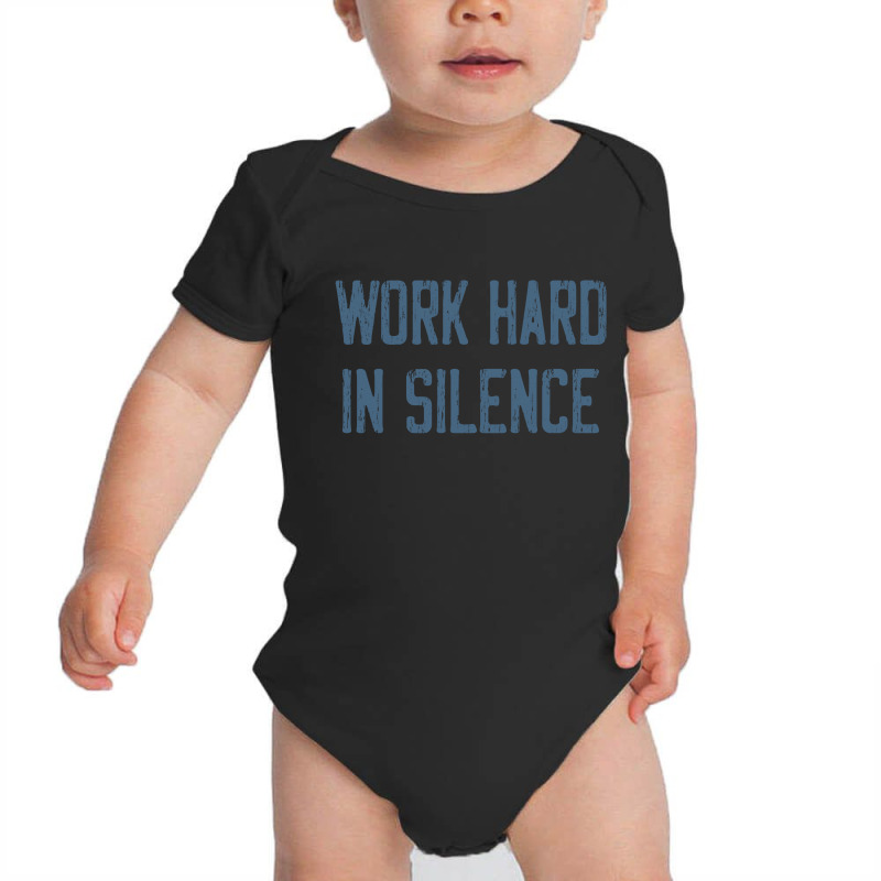 Work Hard In Silence Baby Bodysuit | Artistshot