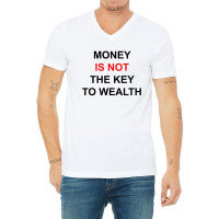 Money Is Not The Key To Wealth [tw] V-neck Tee | Artistshot