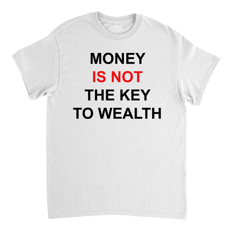 Money Is Not The Key To Wealth [tw] Classic T-shirt by vendraqidas | Artistshot