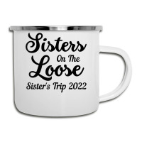 Sisters On The Loose Sister's Trip 2022 Cool Girls Trip T Shirt Camper Cup | Artistshot