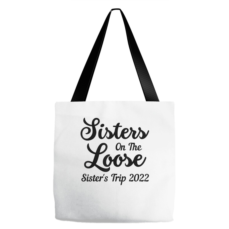 Sisters On The Loose Sister's Trip 2022 Cool Girls Trip T Shirt Tote Bags | Artistshot