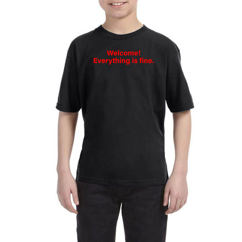 Welcome Everything Is Fine Youth Tee by honeysuckle | Artistshot