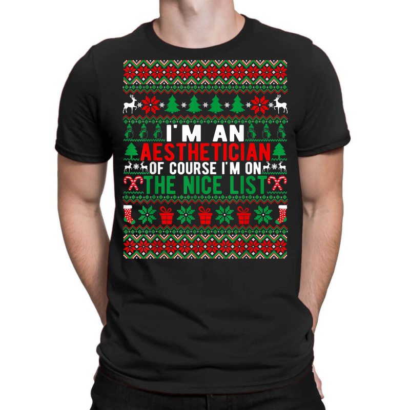 I'm An Aesthetician Of Course I'm On The Nice List Christmas T Shirt T-shirt | Artistshot