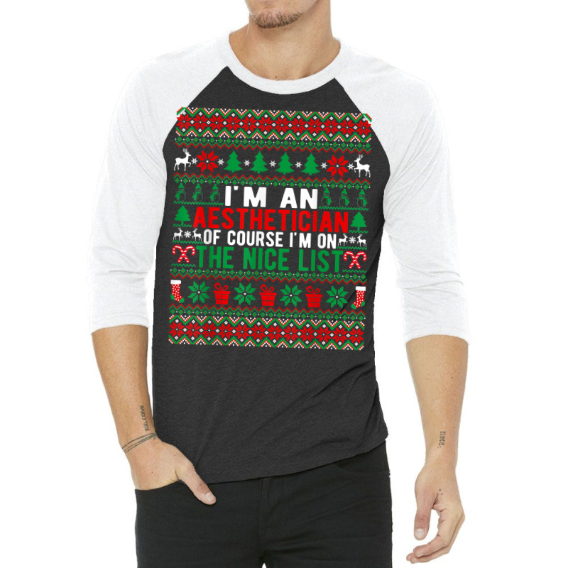 I'm An Aesthetician Of Course I'm On The Nice List Christmas T Shirt 3/4 Sleeve Shirt | Artistshot