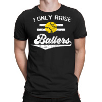 I Only Raise Ballers Shirt Funny Softball Dad Mom Tee Gift Raglan Base T-shirt | Artistshot