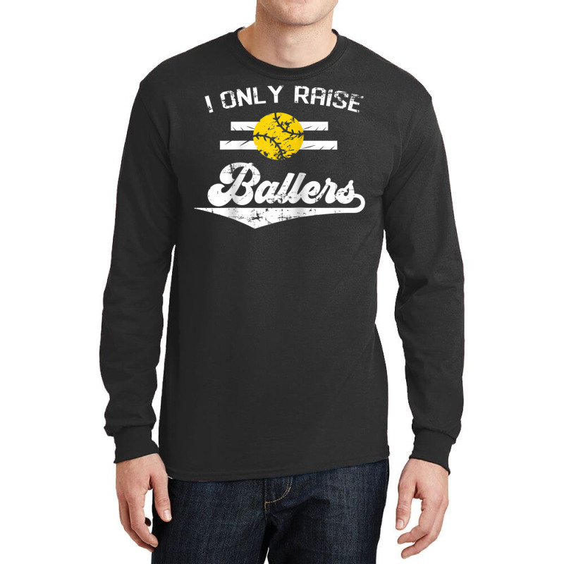 I Only Raise Ballers Shirt Funny Softball Dad Mom Tee Gift Raglan Base Long Sleeve Shirts | Artistshot