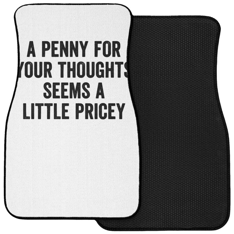 A Penny For Your Thoughts Seems A Little Pricey Long Sleeve T Shirt Front Car Mat | Artistshot