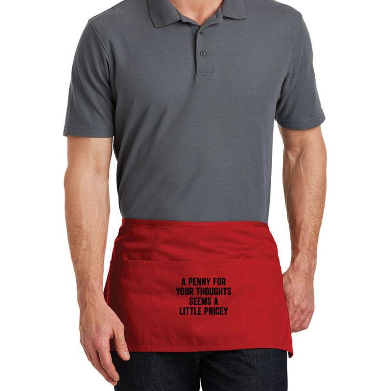 A Penny For Your Thoughts Seems A Little Pricey Long Sleeve T Shirt Waist Apron | Artistshot