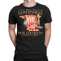 America This Is The Government Our Founders Warned Us About T Shirt T-shirt | Artistshot