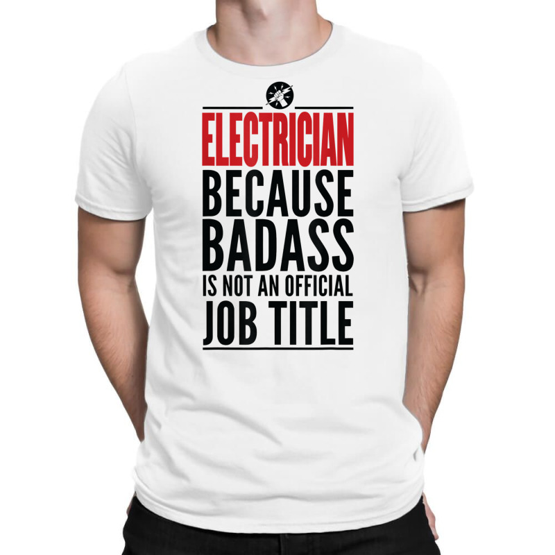 Electrician Because Badass Is Not A Title Electronics Solder T Shirt T-shirt | Artistshot