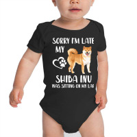 Shiba Inu Sorry I'm Late My Shiba Inu Was Sitting On My Lap Pullover H Baby Bodysuit | Artistshot