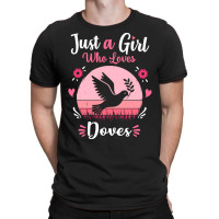 Doves T  Shirt Just A Girl Who Loves Doves Pink Retro Vintage Gift Ide T-shirt | Artistshot