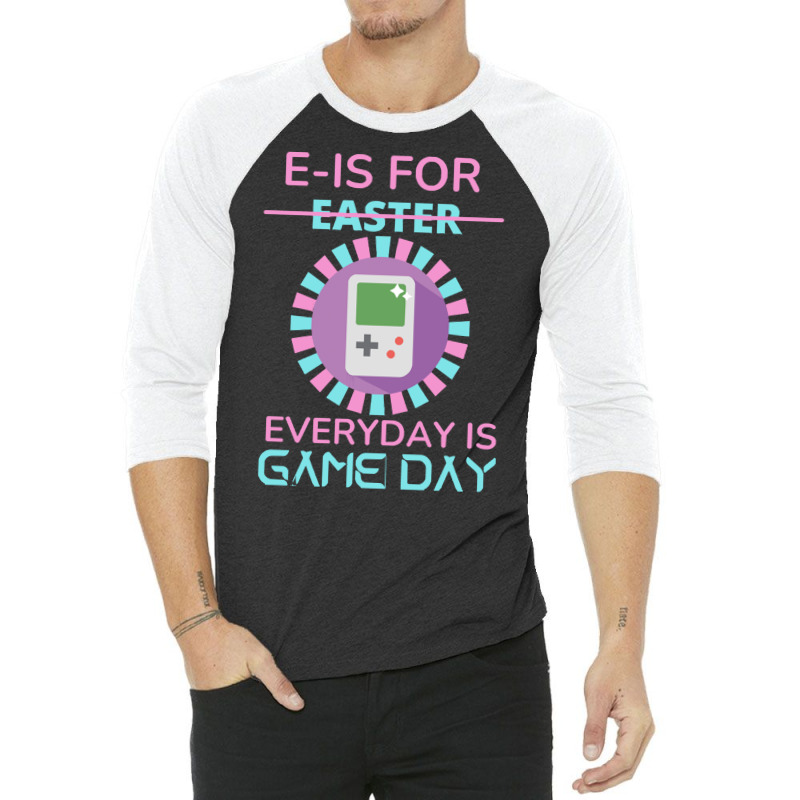 E Is For Easter Everyday Is Game Day T  Shirt E Is For Easter Everyday 3/4 Sleeve Shirt | Artistshot