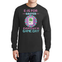 E Is For Easter Everyday Is Game Day T  Shirt E Is For Easter Everyday Long Sleeve Shirts | Artistshot