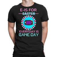 E Is For Easter Everyday Is Game Day T  Shirt E Is For Easter Everyday T-shirt | Artistshot